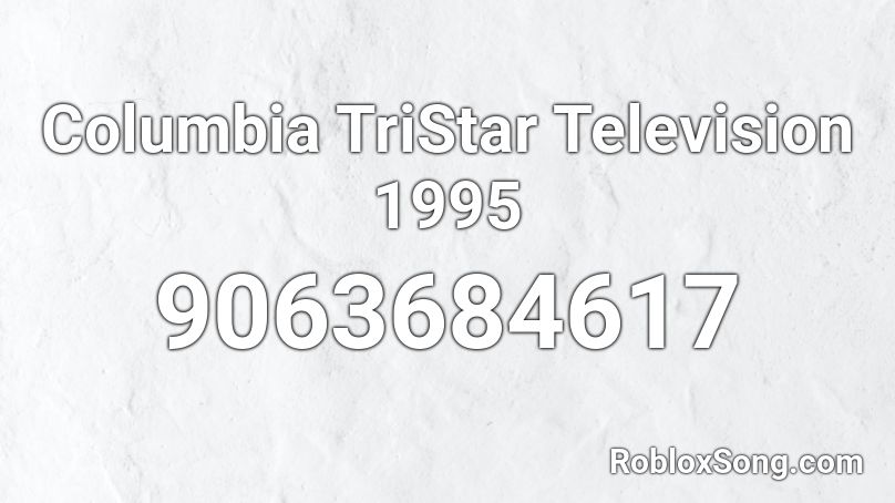 Columbia TriStar Television 1995 Roblox ID