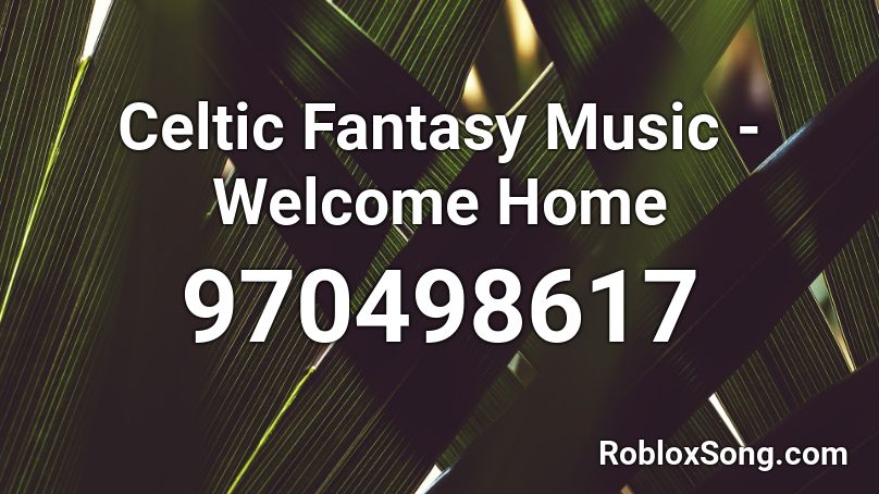 Celtic Fantasy Music - Welcome Home Roblox ID