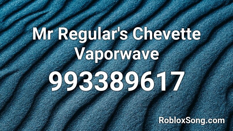 Mr Regular's Chevette Vaporwave Roblox ID