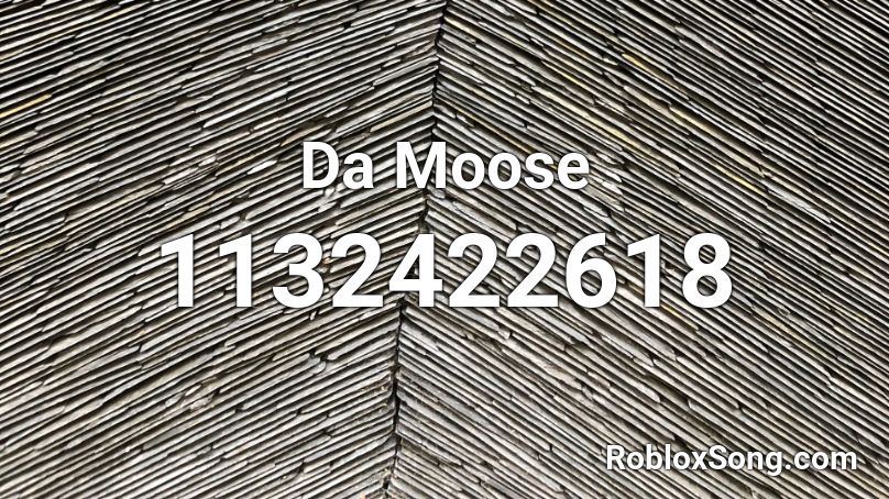 Da Moose Roblox ID