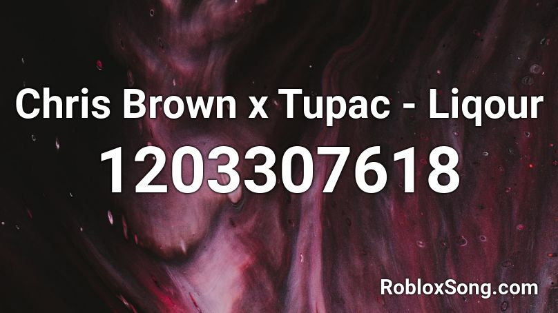 Chris Brown x Tupac - Liqour Roblox ID