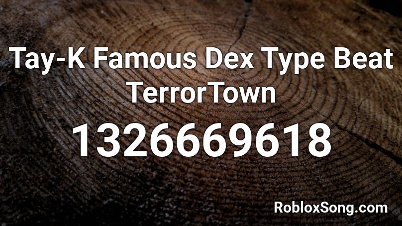 Tay-K Famous Dex Type Beat TerrorTown Roblox ID