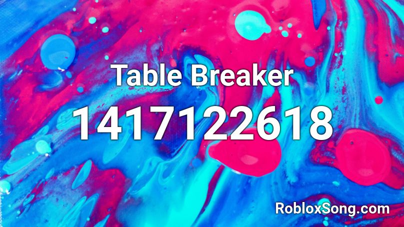 Table Breaker Roblox Id Roblox Music Codes - ear breaker roblox code