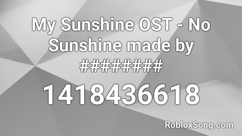 My Sunshine OST - No Sunshine made by ######## Roblox ID