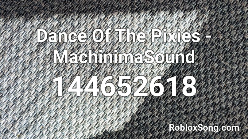 Dance Of The Pixies - MachinimaSound Roblox ID