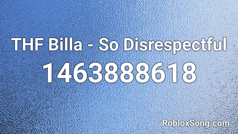 THF Billa - So Disrespectful Roblox ID