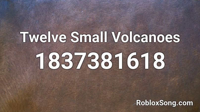 Twelve Small Volcanoes Roblox ID