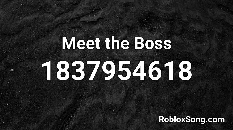 Meet the Boss Roblox ID