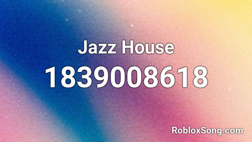 Jazz House Roblox ID