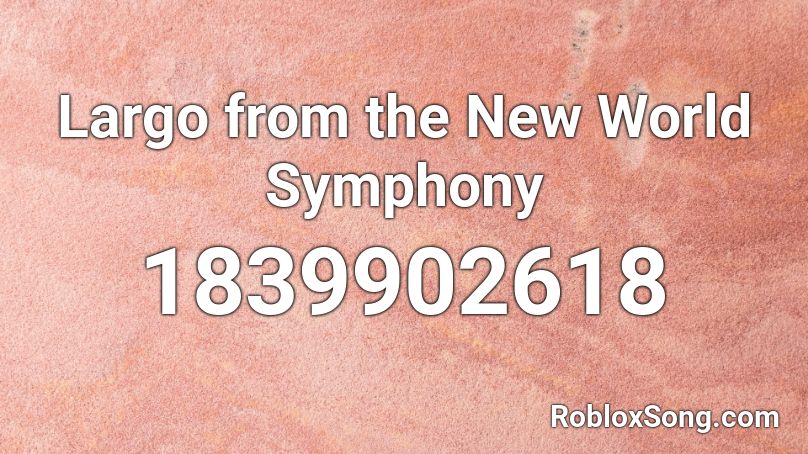 Largo from the New World Symphony Roblox ID