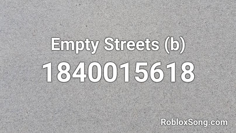 Empty Streets (b) Roblox ID