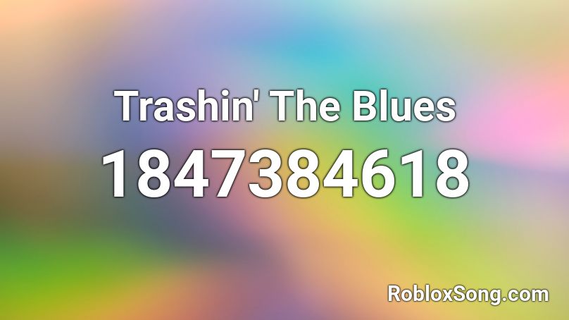 Trashin' The Blues Roblox ID