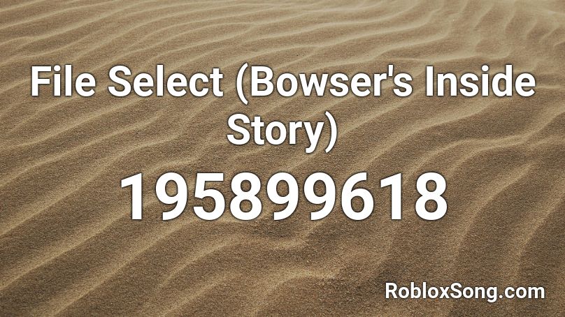 File Select (Bowser's Inside Story) Roblox ID