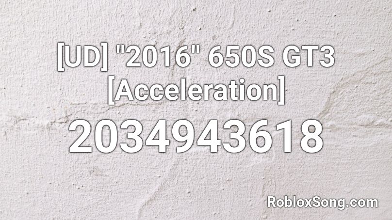 2016 650S GT3 [Acceleration] Roblox ID