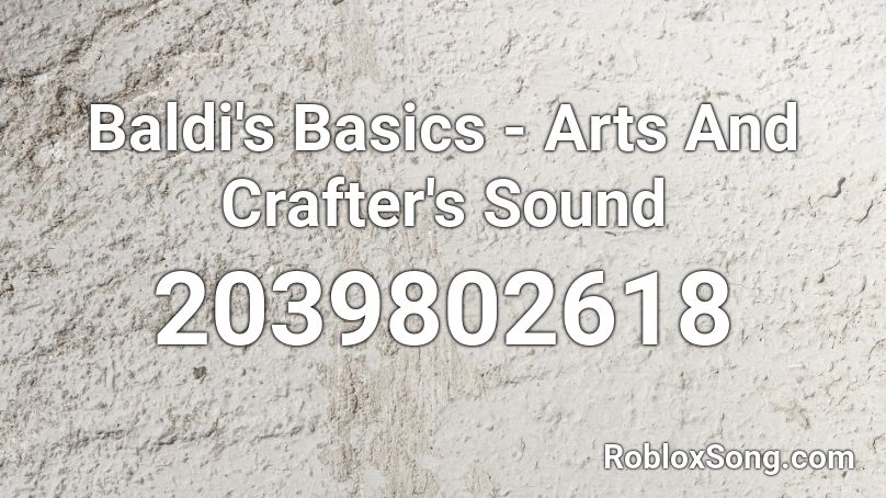 Baldi S Basics Arts And Crafter S Sound Roblox Id Roblox Music Codes - ayeyahzee roblox id