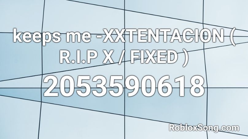 keeps me -XXTENTACION Roblox ID