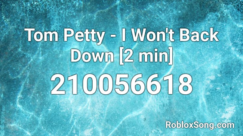Tom Petty - I Won't Back Down [2 min] Roblox ID