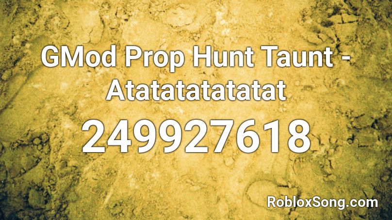 Gmod Prop Hunt Taunt Atatatatatatat Roblox Id Roblox Music Codes - roblox prop hunt codes