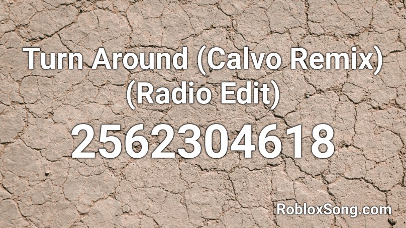 Turn Around (Calvo Remix) (Radio Edit) Roblox ID
