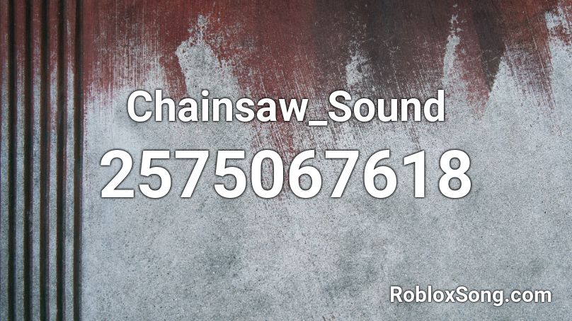 Chainsaw_Sound Roblox ID