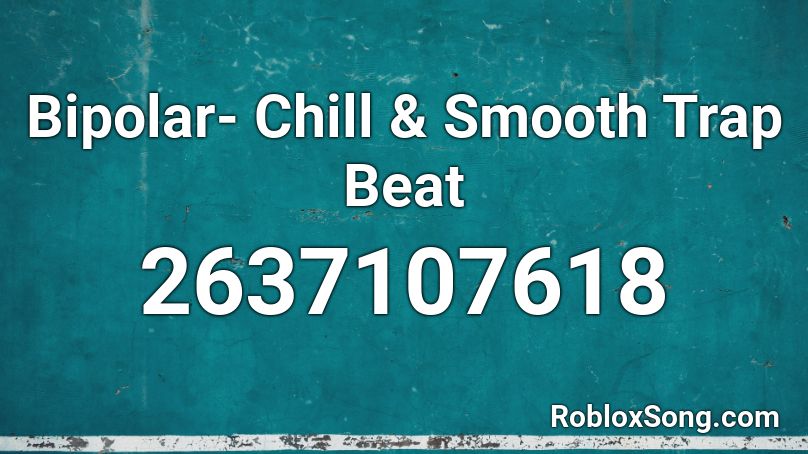 Bipolar- Chill & Smooth Trap Beat Roblox ID