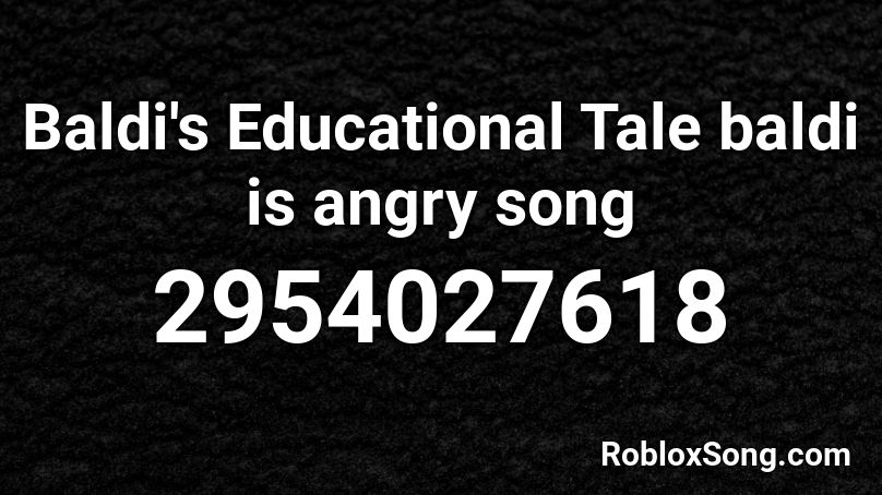 Baldi's Educational Tale baldi is angry song Roblox ID