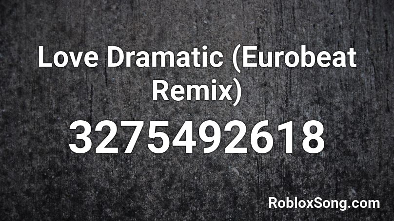 Love Dramatic (Eurobeat Remix) Roblox ID