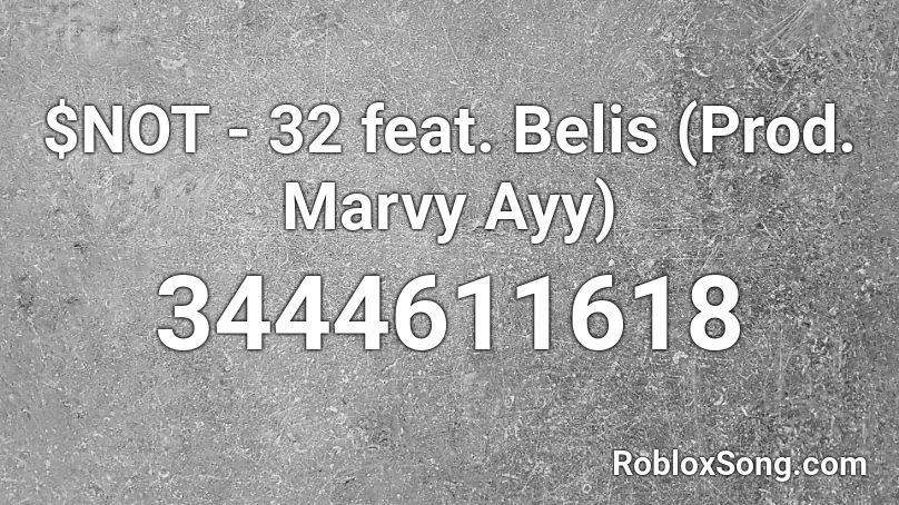 $NOT - 32 feat. Belis (Prod. Marvy Ayy) Roblox ID