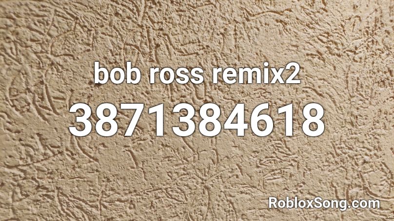 bob ross remix2 Roblox ID