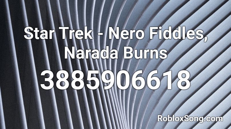 Star Trek - Nero Fiddles, Narada Burns Roblox ID