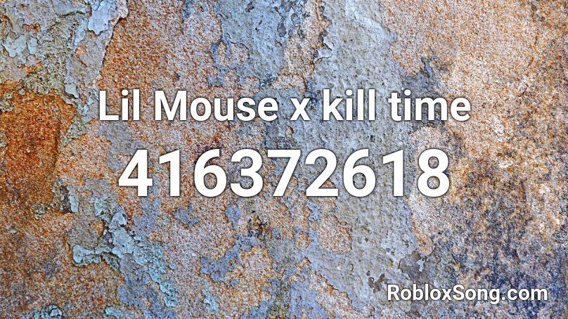 Lil Mouse x kill time Roblox ID