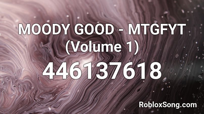 MOODY GOOD - MTGFYT (Volume 1) Roblox ID