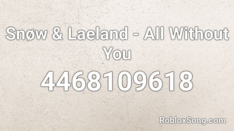 Snøw & Laeland - All Without You Roblox ID