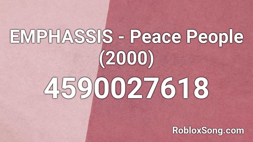 EMPHASSIS - Peace People (2000) Roblox ID