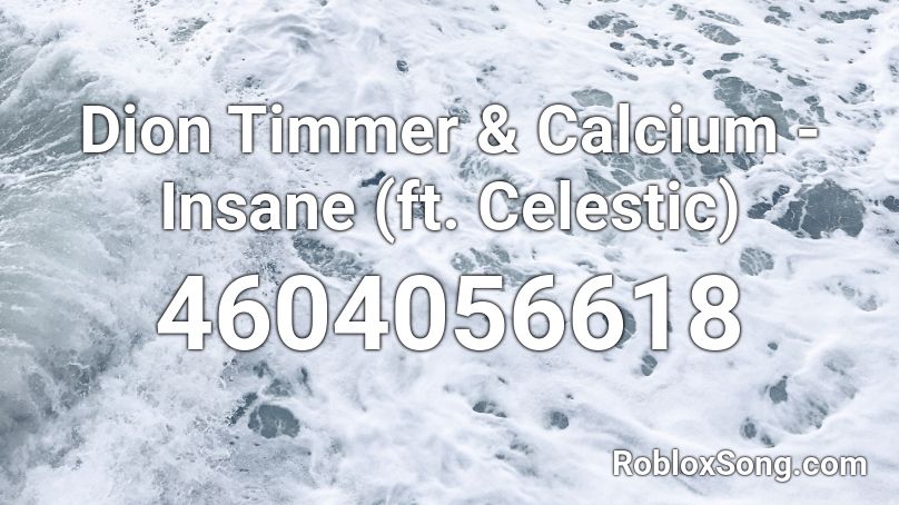 Dion Timmer & Calcium - Insane (ft. Celestic) Roblox ID