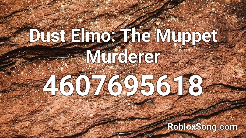Dust Elmo The Muppet Murderer Roblox Id Roblox Music Codes - roblox elmos world