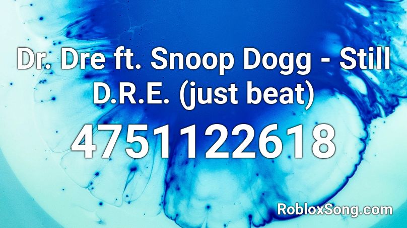 Dr Dre Ft Snoop Dogg Still D R E Just Beat Roblox Id Roblox Music Codes - snoop dogg roblox id code
