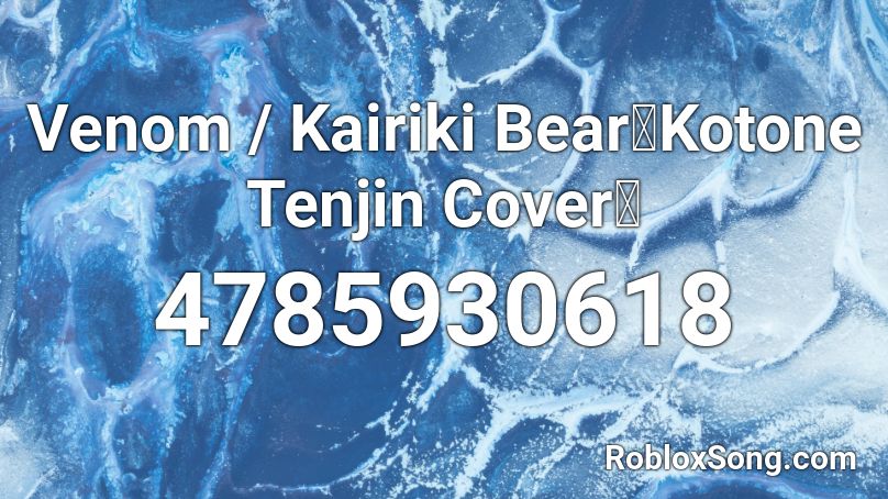 Venom / Kairiki Bear【Kotone Tenjin Cover】 Roblox ID