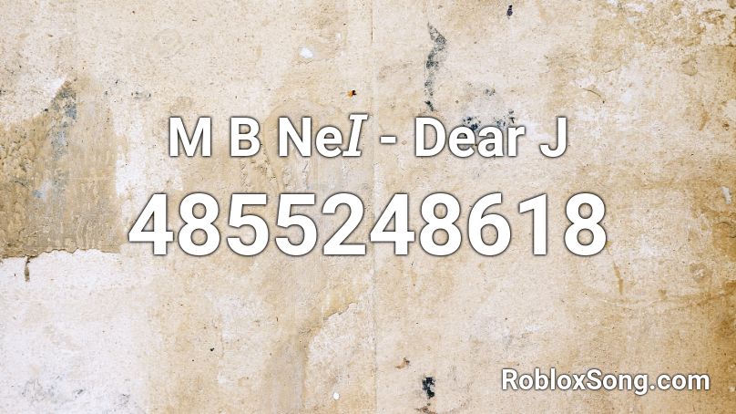 M B Ne𝐼 - Dear J Roblox ID
