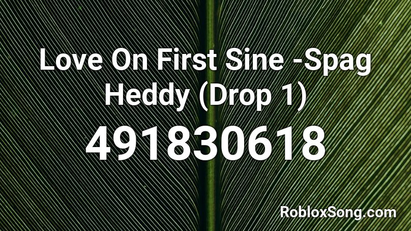 Love On First Sine -Spag Heddy (Drop 1) Roblox ID