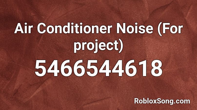 Air Conditioner Noise (For project) Roblox ID