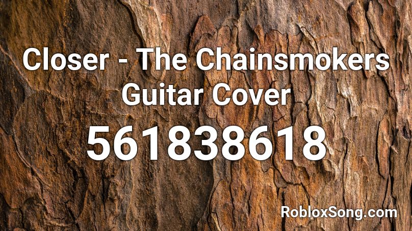Closer The Chainsmokers Guitar Cover Roblox Id Roblox Music Codes - closer chainsmokers roblox