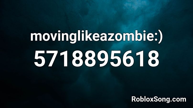 movinglikeazombie:) Roblox ID