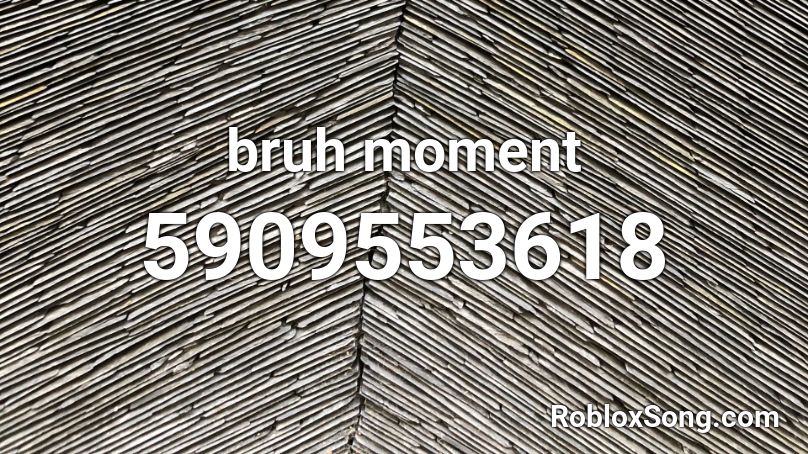 bruh moment Roblox ID