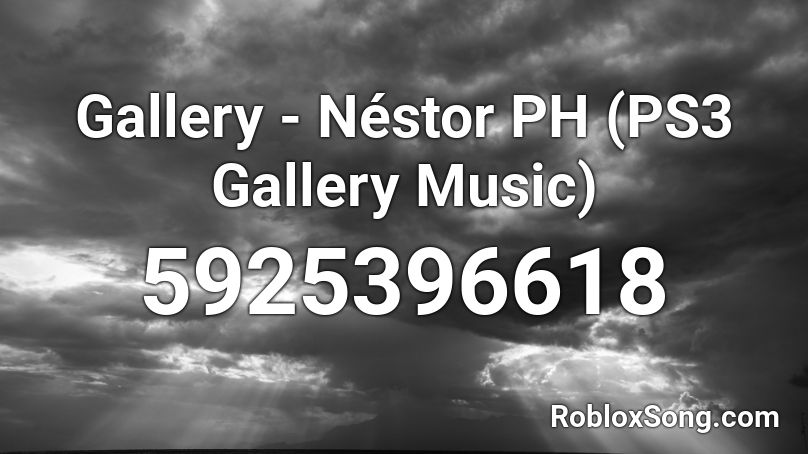 Gallery - Néstor PH (PS3 Gallery Music) Roblox ID