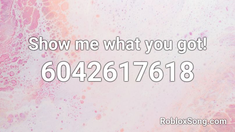 Show me what you got! Roblox ID