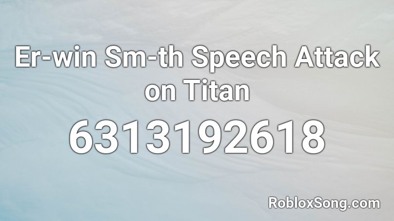 Er-win Sm-th Speech Attack on Titan Roblox ID