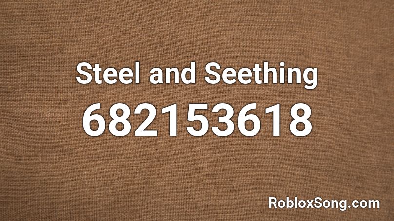 Steel and Seething Roblox ID