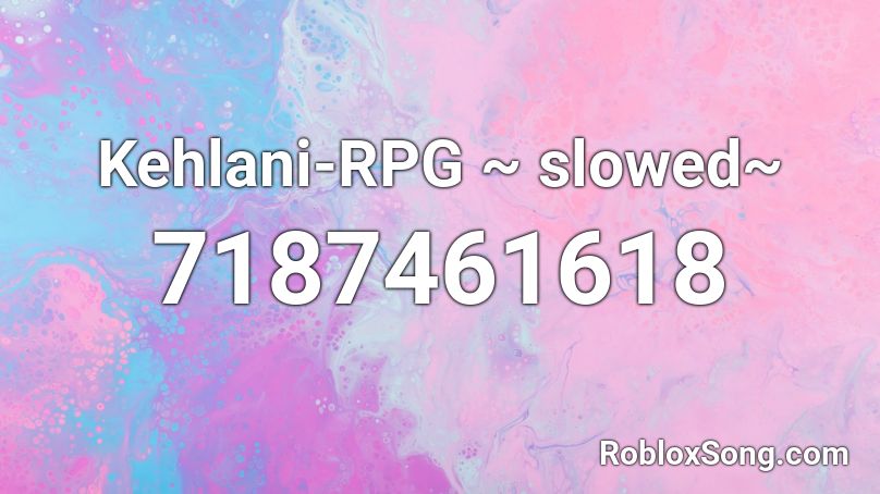 Kehlani-RPG   ~ slowed~ Roblox ID