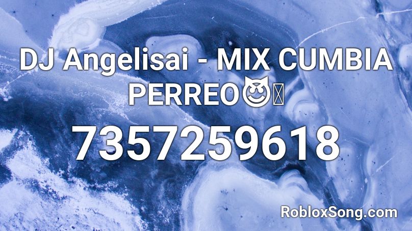 DJ Angelisai - MIX CUMBIA PERREO😈🥵 Roblox ID